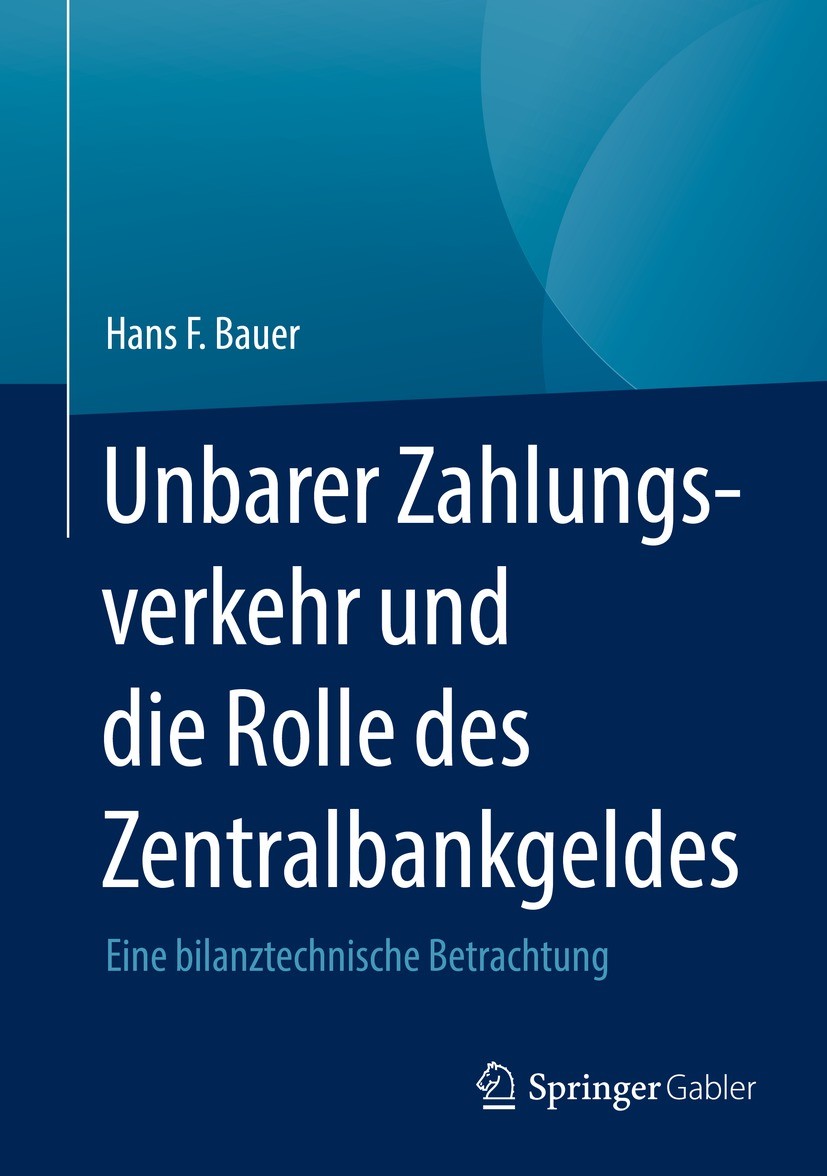 Titlebook: Unbarer Zahlungsverkehr und die Rolle des Zentralbankgeldes; Eine bilanztechnisch Hans F. Bauer Book 2021 Der/die Herausgeber bzw. der/die Titlebook: Unbarer Zahlungsverkehr und die Rolle des Zentralbankgeldes; Eine bilanztechnisch Hans F. Bauer Book 2021 Der/die Herausgeber bzw. der/die