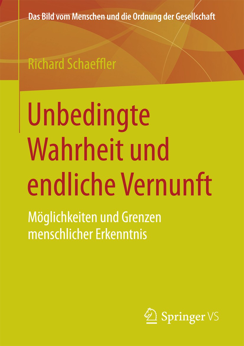 Titlebook: Unbedingte Wahrheit und endliche Vernunft; Möglichkeiten und Gr Richard Schaeffler Book 2017 Springer Fachmedien Wiesbaden 2017 Vernunft.Wa Titlebook: Unbedingte Wahrheit und endliche Vernunft; Möglichkeiten und Gr Richard Schaeffler Book 2017 Springer Fachmedien Wiesbaden 2017 Vernunft.Wa