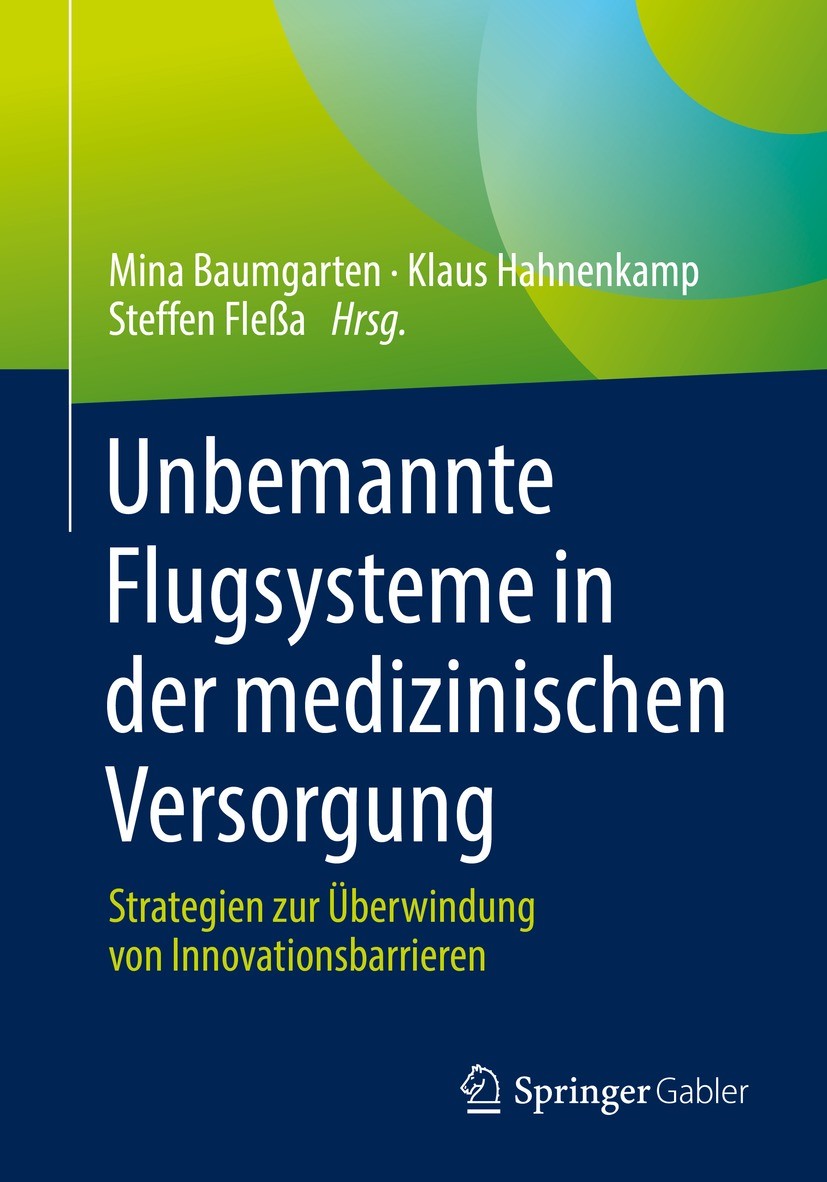 Titlebook: Unbemannte Flugsysteme in der medizinischen Versorgung; Strategien zur Überw Mina Baumgarten,Klaus Hahnenkamp,Steffen Fleßa Book 2022 Der/d Titlebook: Unbemannte Flugsysteme in der medizinischen Versorgung; Strategien zur Überw Mina Baumgarten,Klaus Hahnenkamp,Steffen Fleßa Book 2022 Der/d