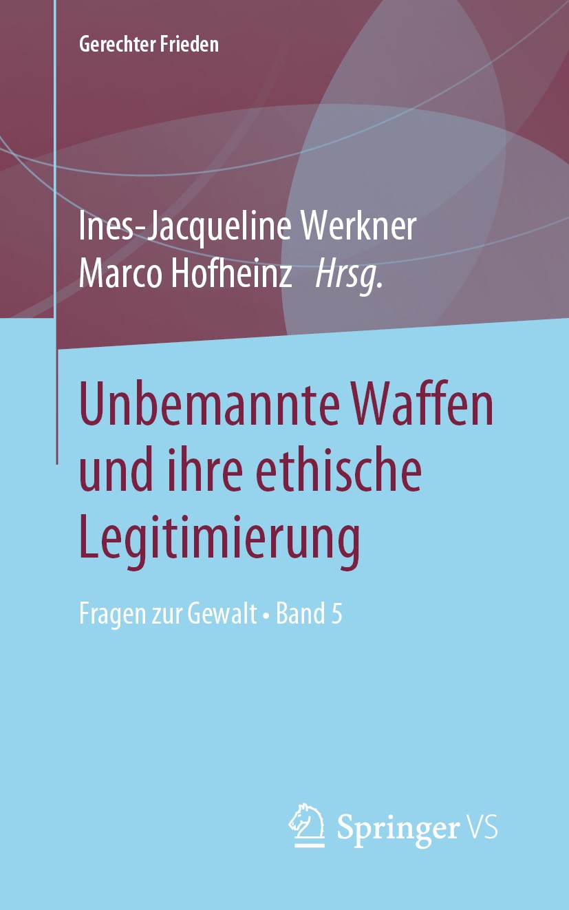Titlebook: Unbemannte Waffen und ihre ethische Legitimierung; Fragen zur Gewalt • Ines-Jacqueline Werkner,Marco Hofheinz Book 2019 Springer Fachmedie Titlebook: Unbemannte Waffen und ihre ethische Legitimierung; Fragen zur Gewalt • Ines-Jacqueline Werkner,Marco Hofheinz Book 2019 Springer Fachmedie