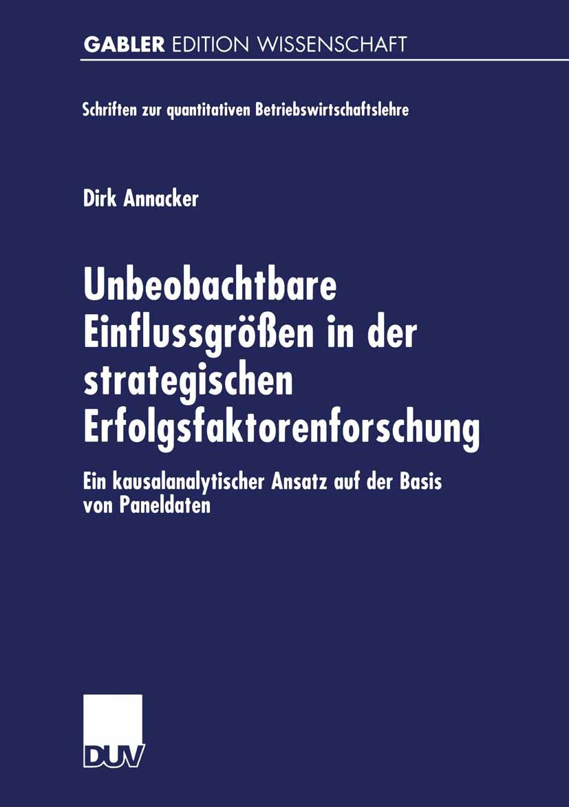 Titlebook: Unbeobachtbare Einflussgrößen in der strategischen Erfolgsfaktorenforschung; Ein kausalanalytisch Dirk Annacker Book 2000 Betriebswirtschaf Titlebook: Unbeobachtbare Einflussgrößen in der strategischen Erfolgsfaktorenforschung; Ein kausalanalytisch Dirk Annacker Book 2000 Betriebswirtschaf