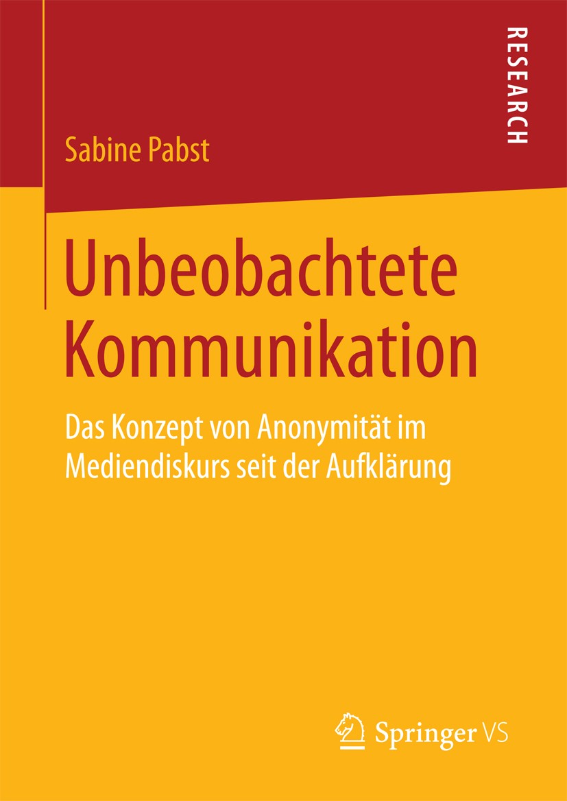 Titlebook: Unbeobachtete Kommunikation; Das Konzept von Anon Sabine Pabst Book 2018 Springer Fachmedien Wiesbaden GmbH 2018 Autorschaft.Buchmarkt.Impr Titlebook: Unbeobachtete Kommunikation; Das Konzept von Anon Sabine Pabst Book 2018 Springer Fachmedien Wiesbaden GmbH 2018 Autorschaft.Buchmarkt.Impr
