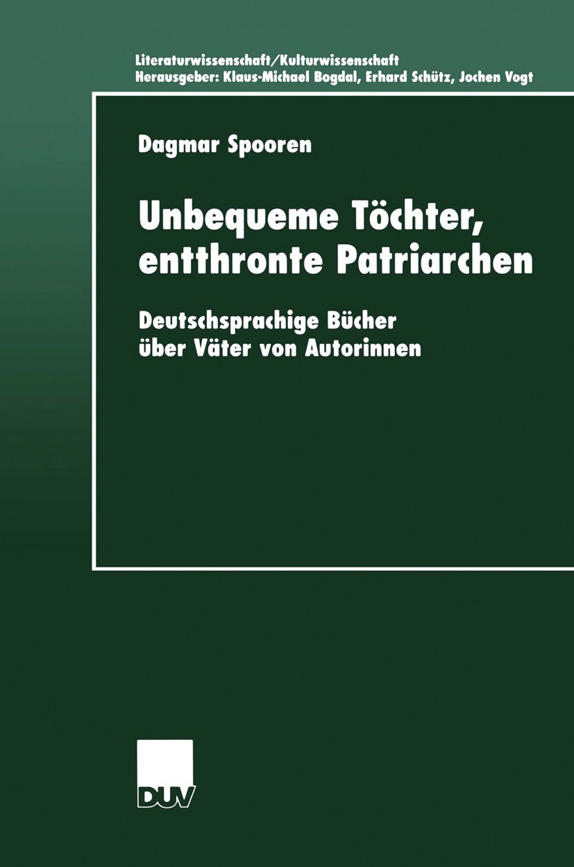 Titlebook: Unbequeme Töchter, entthronte Patriarchen; Deutschsprachige Büc Dagmar Spooren Book 2001 Springer Fachmedien Wiesbaden 2001 Kulturwissensch Titlebook: Unbequeme Töchter, entthronte Patriarchen; Deutschsprachige Büc Dagmar Spooren Book 2001 Springer Fachmedien Wiesbaden 2001 Kulturwissensch