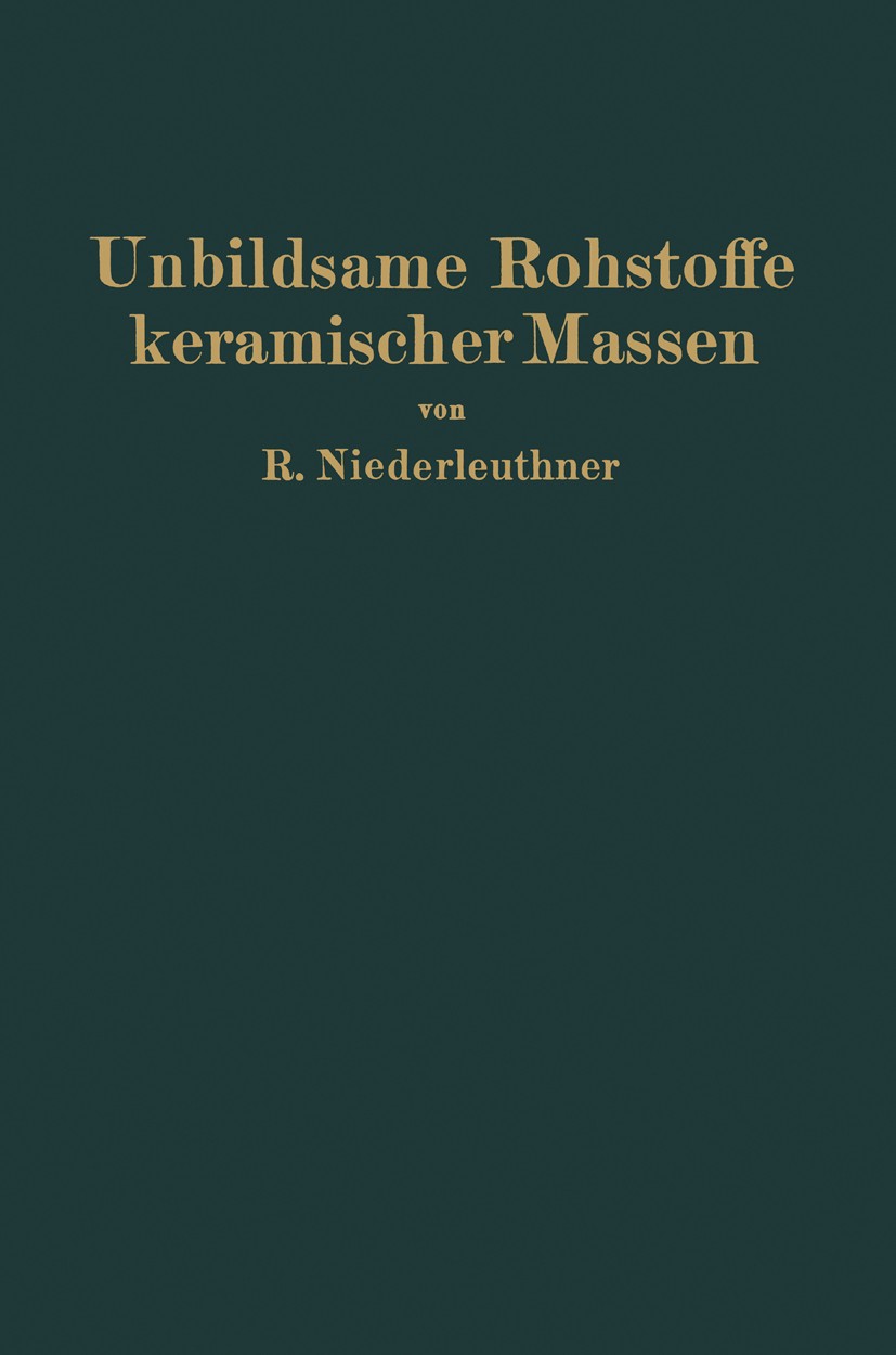 Titlebook: Unbildsame Rohstoffe keramischer Massen; Magerungsmittel, Flu Rudolf Niederleuthner Book 1928 Julius Springer, Vienna 1928 Bindung.Calcium. Titlebook: Unbildsame Rohstoffe keramischer Massen; Magerungsmittel, Flu Rudolf Niederleuthner Book 1928 Julius Springer, Vienna 1928 Bindung.Calcium.