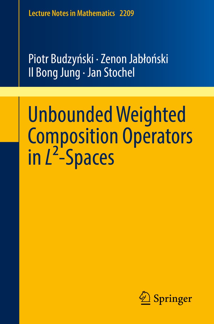 Titlebook: Unbounded Weighted Composition Operators in L²-Spaces; Piotr Budzyński,Zenon Jabłoński,Jan Stochel Book 2018 Springer International Publis Titlebook: Unbounded Weighted Composition Operators in L²-Spaces; Piotr Budzyński,Zenon Jabłoński,Jan Stochel Book 2018 Springer International Publis