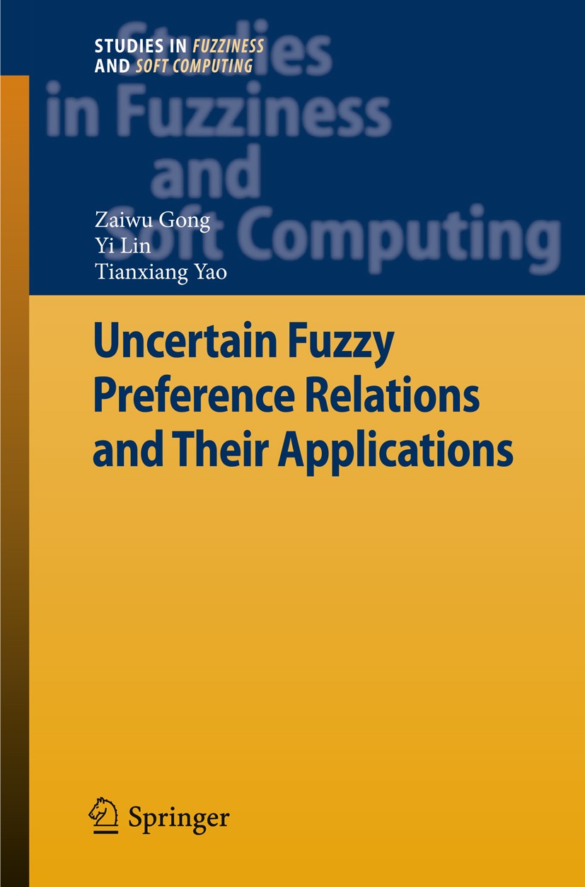 Titlebook: Uncertain Fuzzy Preference Relations and Their Applications; Zaiwu Gong,Yi Lin,Tianxiang Yao Book 2013 Springer-Verlag Berlin Heidelberg 2 Titlebook: Uncertain Fuzzy Preference Relations and Their Applications; Zaiwu Gong,Yi Lin,Tianxiang Yao Book 2013 Springer-Verlag Berlin Heidelberg 2