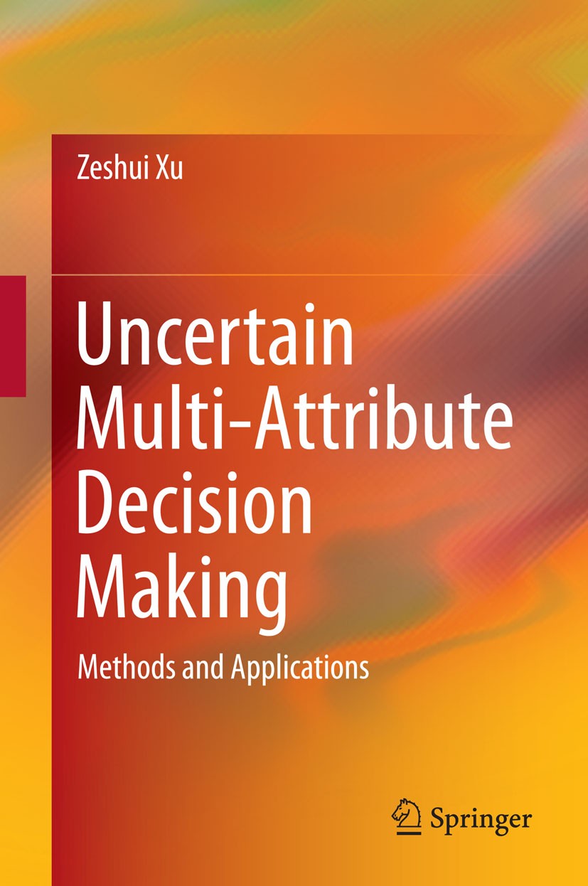 Titlebook: Uncertain Multi-Attribute Decision Making; Methods and Applicat Zeshui Xu Book 2015 Springer-Verlag Berlin Heidelberg 2015 Aggregation oper Titlebook: Uncertain Multi-Attribute Decision Making; Methods and Applicat Zeshui Xu Book 2015 Springer-Verlag Berlin Heidelberg 2015 Aggregation oper