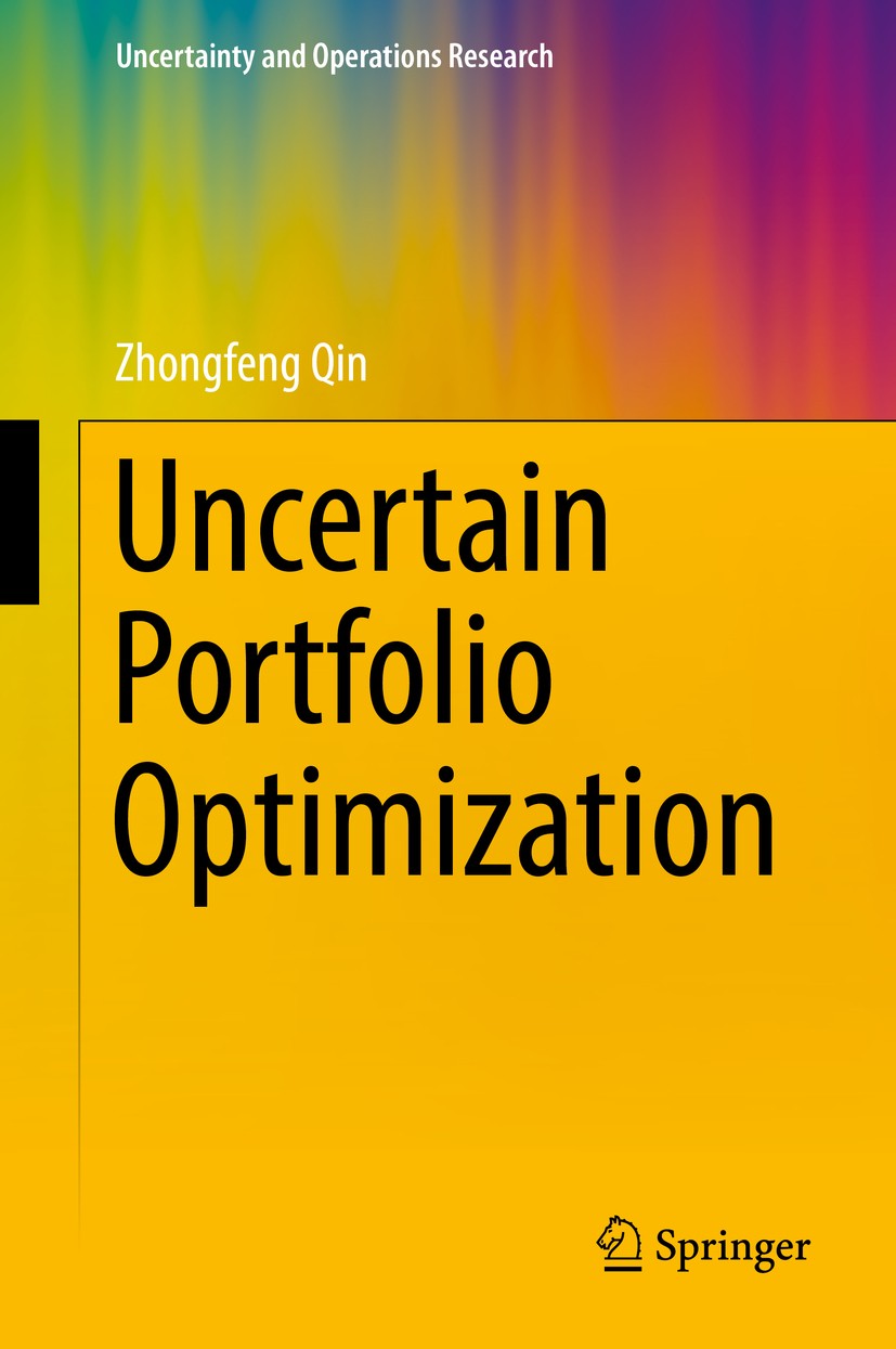 Titlebook: Uncertain Portfolio Optimization; Zhongfeng Qin Book 2016 Springer Science+Business Media Singapore 2016 Credibility Theory.Portfolio Opti Titlebook: Uncertain Portfolio Optimization; Zhongfeng Qin Book 2016 Springer Science+Business Media Singapore 2016 Credibility Theory.Portfolio Opti