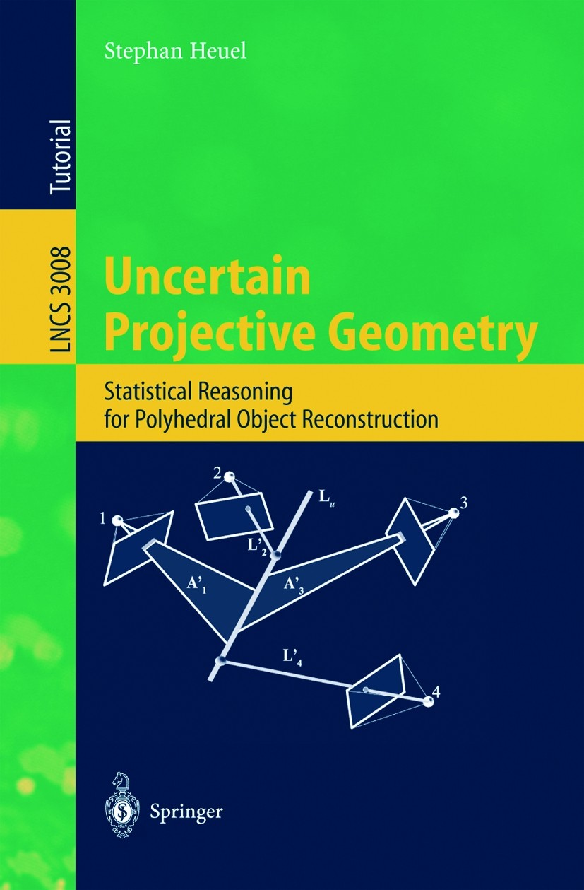 Titlebook: Uncertain Projective Geometry; Statistical Reasonin Stephan Heuel Book 2004 Springer-Verlag Berlin Heidelberg 2004 Computer.algebraic proje Titlebook: Uncertain Projective Geometry; Statistical Reasonin Stephan Heuel Book 2004 Springer-Verlag Berlin Heidelberg 2004 Computer.algebraic proje