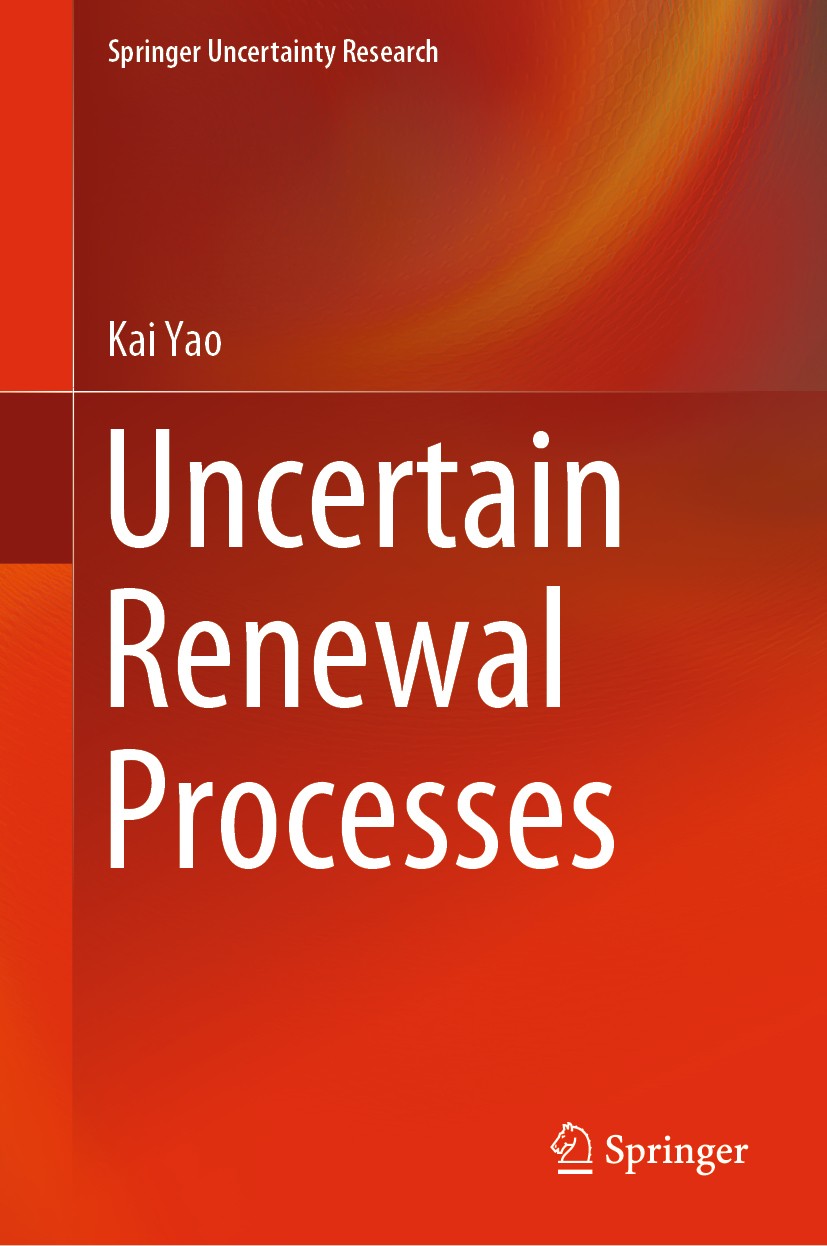 Titlebook: Uncertain Renewal Processes; Kai Yao Book 2019 Springer Nature Singapore Pte Ltd. 2019 Renewal Process.Uncertain Renewal Process.Renewal R Titlebook: Uncertain Renewal Processes; Kai Yao Book 2019 Springer Nature Singapore Pte Ltd. 2019 Renewal Process.Uncertain Renewal Process.Renewal R
