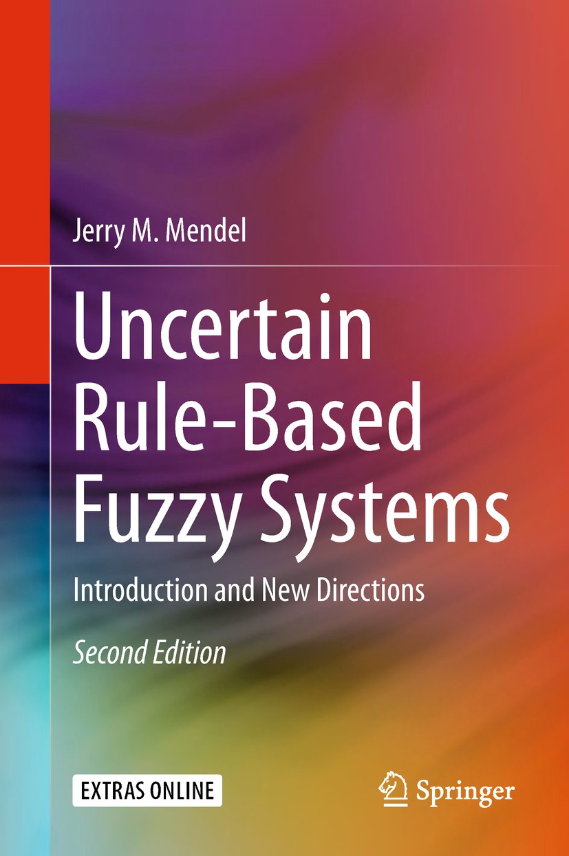 Titlebook: Uncertain Rule-Based Fuzzy Systems; Introduction and New Jerry M. Mendel Textbook 20172nd edition The Editor(s) (if applicable) and The Aut Titlebook: Uncertain Rule-Based Fuzzy Systems; Introduction and New Jerry M. Mendel Textbook 20172nd edition The Editor(s) (if applicable) and The Aut