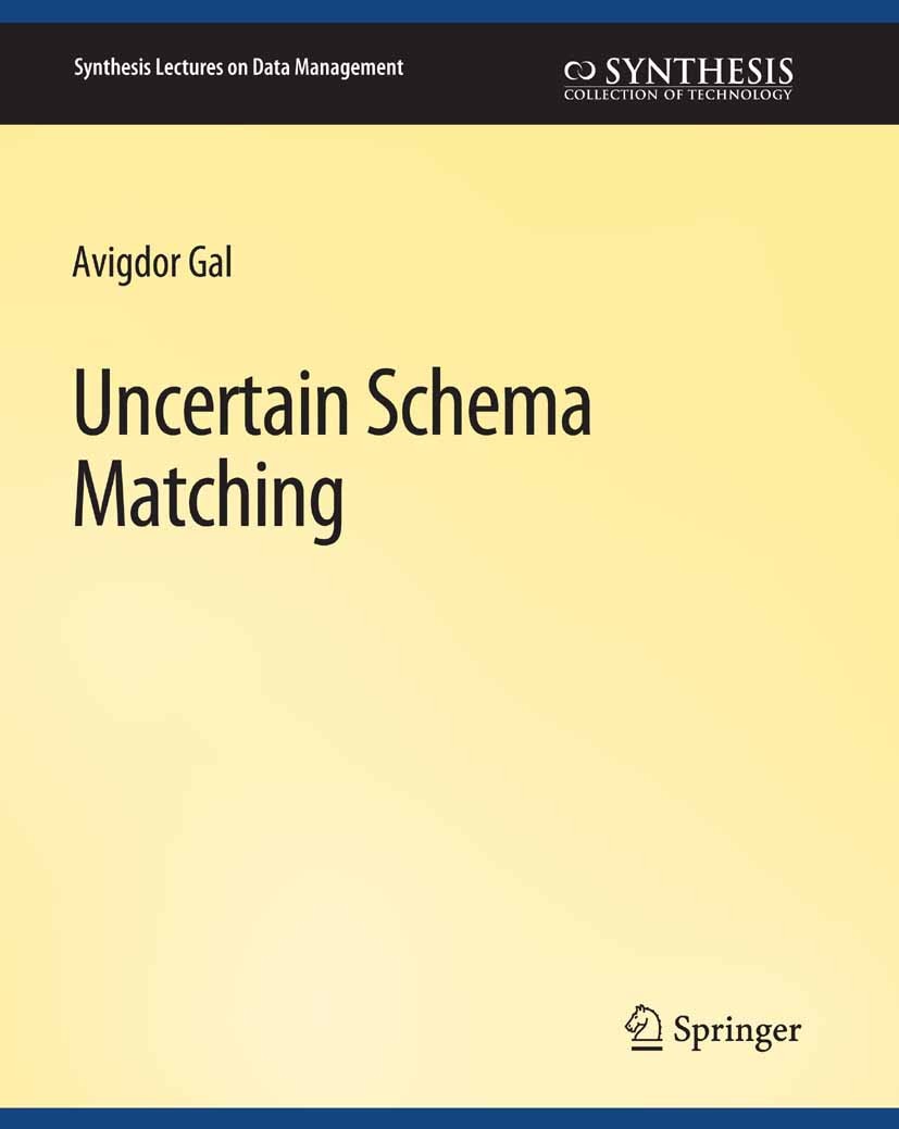 Titlebook: Uncertain Schema Matching; Avigdor Gal Book 2011 Springer Nature Switzerland AG 2011 Titlebook: Uncertain Schema Matching; Avigdor Gal Book 2011 Springer Nature Switzerland AG 2011