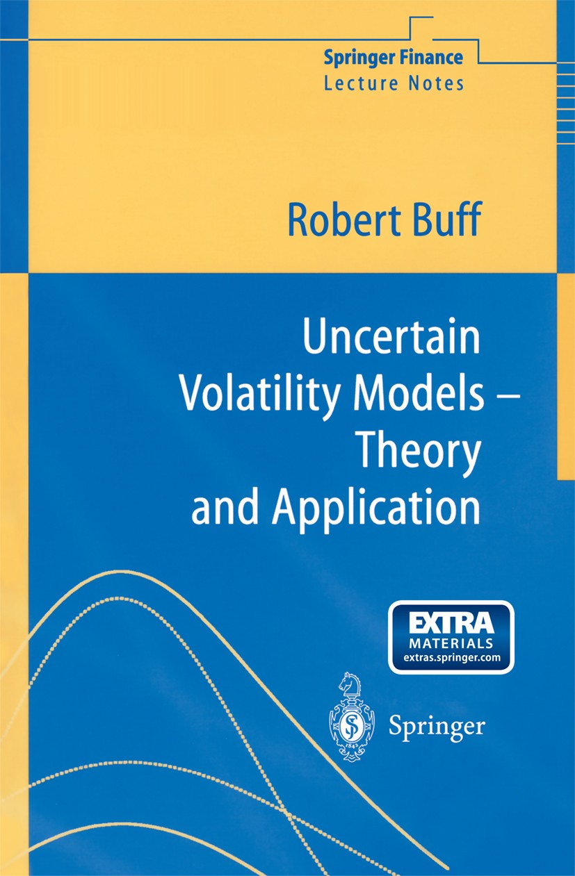 Titlebook: Uncertain Volatility Models; Theory and Applicati Robert Buff Book 2002 Springer-Verlag Berlin Heidelberg 2002 Mathematica.Uncertain volati Titlebook: Uncertain Volatility Models; Theory and Applicati Robert Buff Book 2002 Springer-Verlag Berlin Heidelberg 2002 Mathematica.Uncertain volati