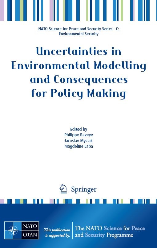Titlebook: Uncertainties in Environmental Modelling and Consequences for Policy Making; Philippe C. Baveye,Magdeline Laba,Jaroslav Mysiak Conference Titlebook: Uncertainties in Environmental Modelling and Consequences for Policy Making; Philippe C. Baveye,Magdeline Laba,Jaroslav Mysiak Conference