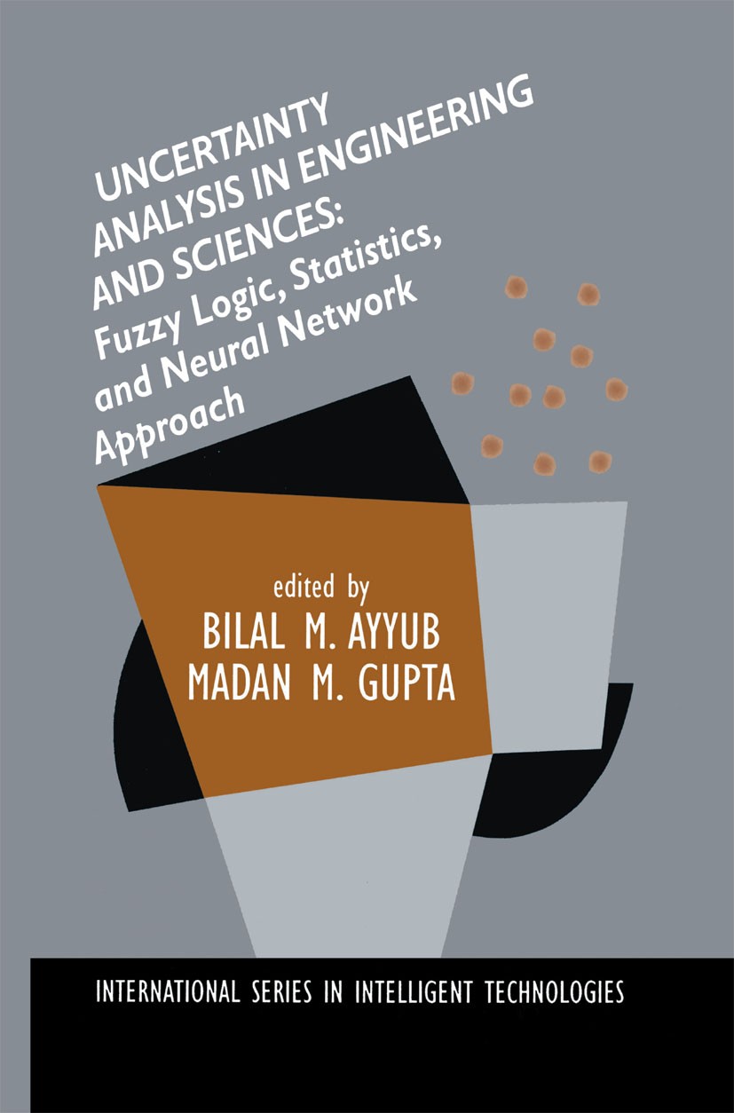 Titlebook: Uncertainty Analysis in Engineering and Sciences: Fuzzy Logic, Statistics, and Neural Network Approa; Bilal M. Ayyub,Madan M. Gupta Book 1 Titlebook: Uncertainty Analysis in Engineering and Sciences: Fuzzy Logic, Statistics, and Neural Network Approa; Bilal M. Ayyub,Madan M. Gupta Book 1
