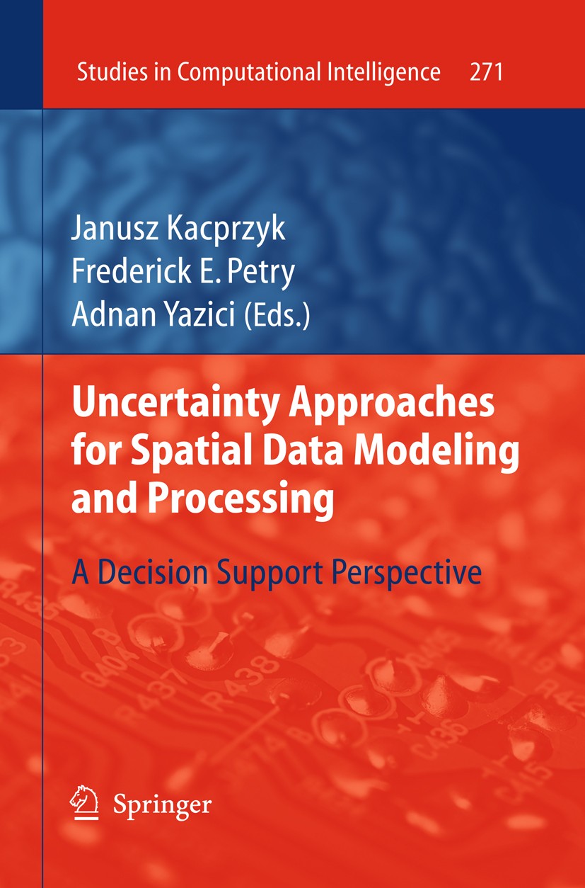 Titlebook: Uncertainty Approaches for Spatial Data Modeling and Processing; A decision support p Janusz Kacprzyk,Frederick E. Petry,Adnan Yazici Book Titlebook: Uncertainty Approaches for Spatial Data Modeling and Processing; A decision support p Janusz Kacprzyk,Frederick E. Petry,Adnan Yazici Book