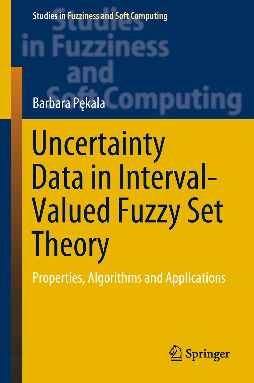 Titlebook: Uncertainty Data in Interval-Valued Fuzzy Set Theory; Properties, Algorith Barbara Pękala Book 2019 Springer Nature Switzerland AG 2019 Int Titlebook: Uncertainty Data in Interval-Valued Fuzzy Set Theory; Properties, Algorith Barbara Pękala Book 2019 Springer Nature Switzerland AG 2019 Int