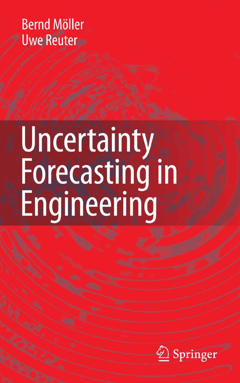 Titlebook: Uncertainty Forecasting in Engineering; Bernd Möller,Uwe Reuter Book 2007 Springer-Verlag Berlin Heidelberg 2007 Forecasting.Fuzzy Data.Fu Titlebook: Uncertainty Forecasting in Engineering; Bernd Möller,Uwe Reuter Book 2007 Springer-Verlag Berlin Heidelberg 2007 Forecasting.Fuzzy Data.Fu
