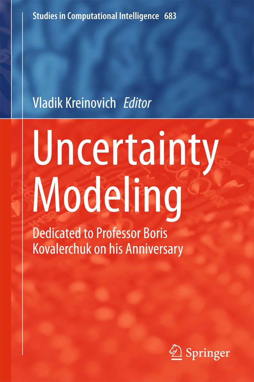 Titlebook: Uncertainty Modeling; Dedicated to Profess Vladik Kreinovich Book 2017 Springer International Publishing AG 2017 Fuzzy Research.Intelligent Titlebook: Uncertainty Modeling; Dedicated to Profess Vladik Kreinovich Book 2017 Springer International Publishing AG 2017 Fuzzy Research.Intelligent