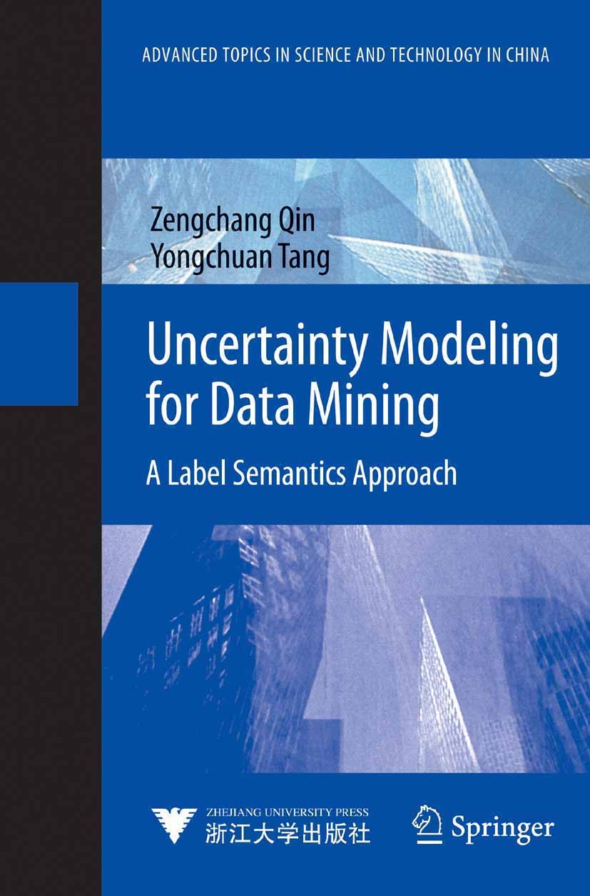 Titlebook: Uncertainty Modeling for Data Mining; A Label Semantics Ap Zengchang Qin,Yongchuan Tang Book 2014 The Editor(s) (if applicable) and The Aut Titlebook: Uncertainty Modeling for Data Mining; A Label Semantics Ap Zengchang Qin,Yongchuan Tang Book 2014 The Editor(s) (if applicable) and The Aut