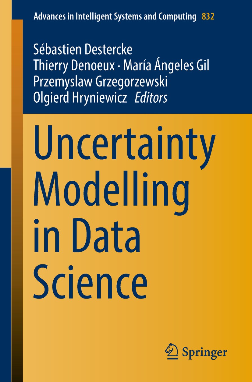 Titlebook: Uncertainty Modelling in Data Science; Sébastien Destercke,Thierry Denoeux,Olgierd Hrynie Conference proceedings 2019 Springer Nature Swit Titlebook: Uncertainty Modelling in Data Science; Sébastien Destercke,Thierry Denoeux,Olgierd Hrynie Conference proceedings 2019 Springer Nature Swit