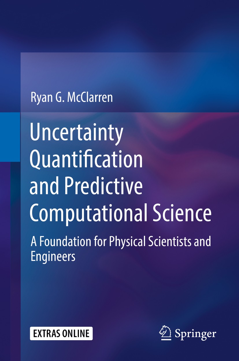 Titlebook: Uncertainty Quantification and Predictive Computational Science; A Foundation for Phy Ryan G. McClarren Textbook 2018 Springer Nature Switz Titlebook: Uncertainty Quantification and Predictive Computational Science; A Foundation for Phy Ryan G. McClarren Textbook 2018 Springer Nature Switz