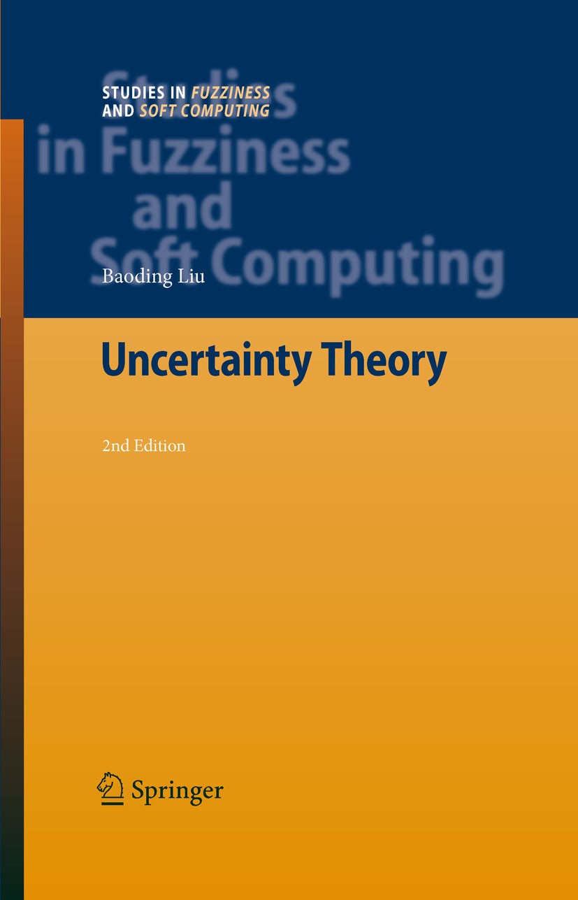 Titlebook: Uncertainty Theory; Dr. Baoding Liu Book 20072nd edition Springer-Verlag Berlin Heidelberg 2007 Credibility Theory.Fuzzy Set.Operations Re Titlebook: Uncertainty Theory; Dr. Baoding Liu Book 20072nd edition Springer-Verlag Berlin Heidelberg 2007 Credibility Theory.Fuzzy Set.Operations Re