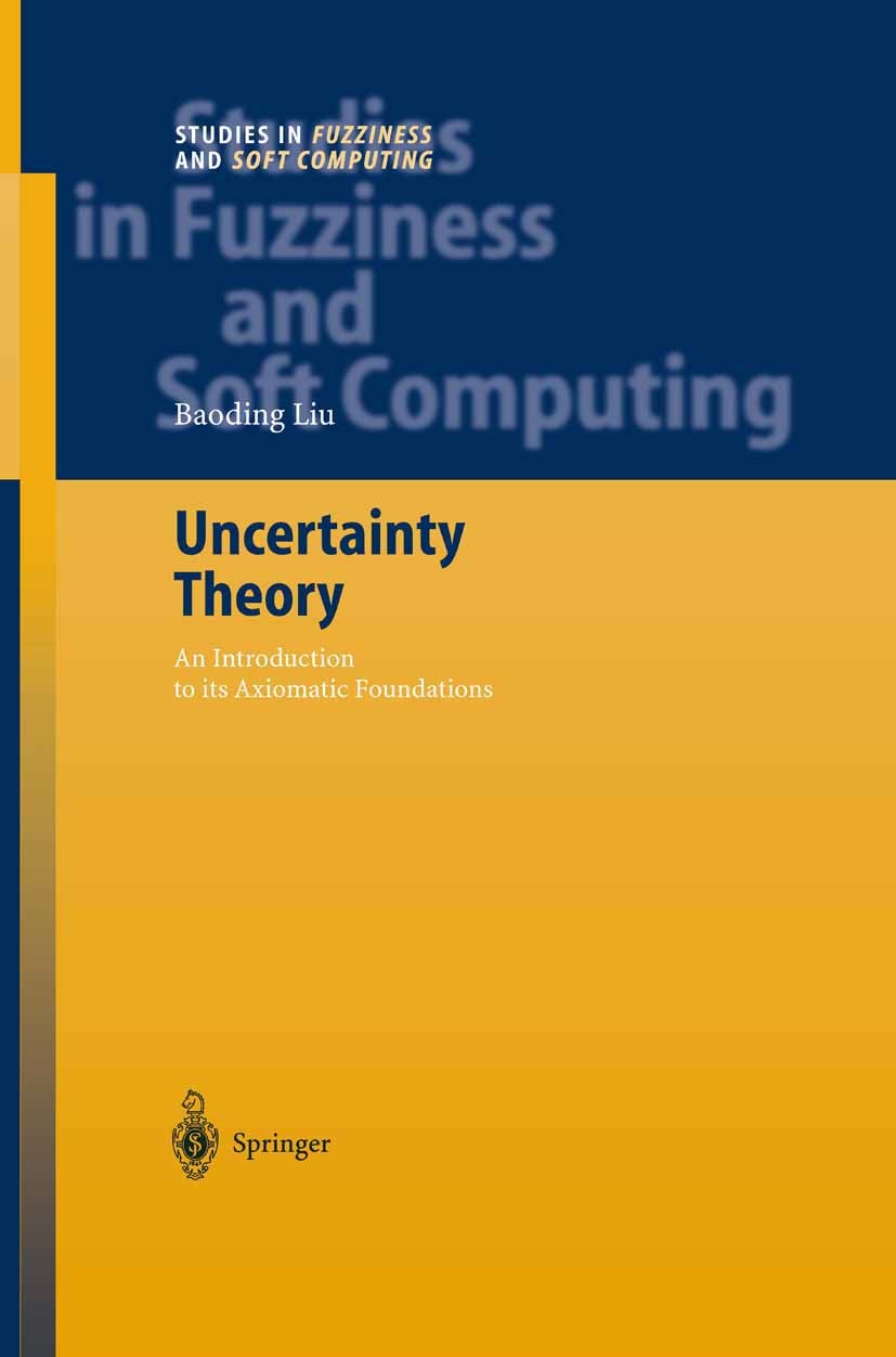 Titlebook: Uncertainty Theory; An Introduction to i Baoding Liu Book 20041st edition Springer-Verlag Berlin Heidelberg 2004 Credibility Theory.Probabi Titlebook: Uncertainty Theory; An Introduction to i Baoding Liu Book 20041st edition Springer-Verlag Berlin Heidelberg 2004 Credibility Theory.Probabi