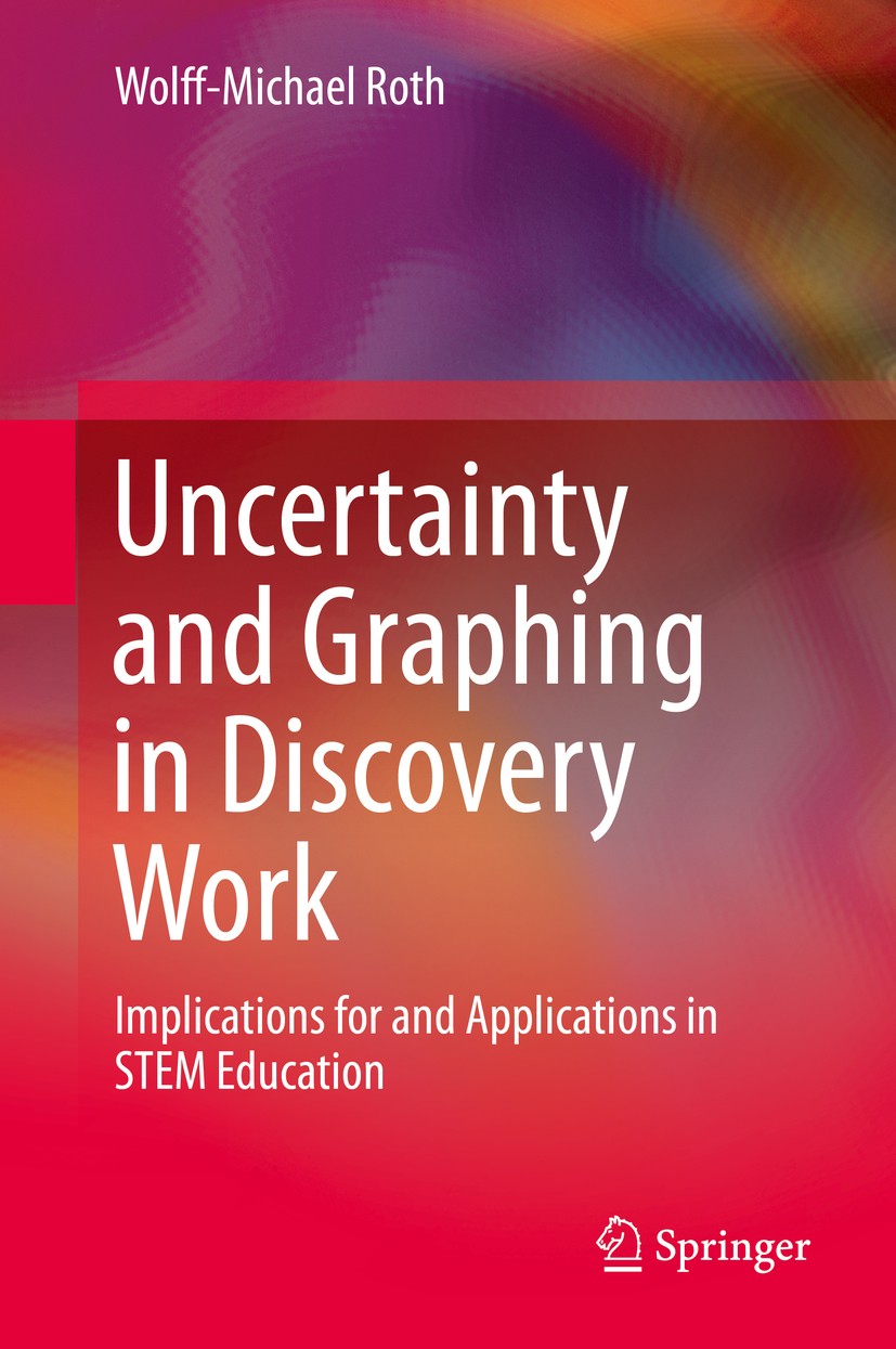 Titlebook: Uncertainty and Graphing in Discovery Work; Implications for and Wolff-Michael Roth Book 2014 Springer Science+Business Media Dordrecht 201 Titlebook: Uncertainty and Graphing in Discovery Work; Implications for and Wolff-Michael Roth Book 2014 Springer Science+Business Media Dordrecht 201