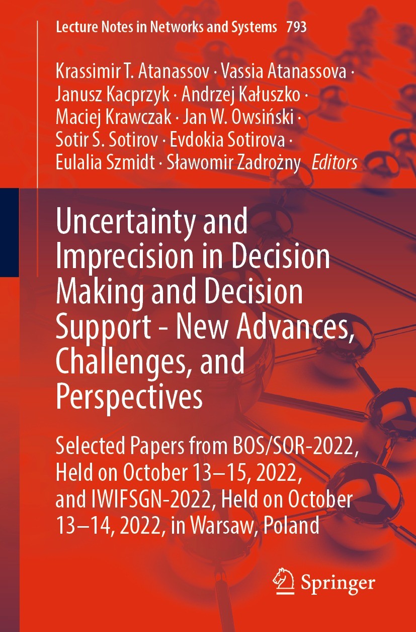 Titlebook: Uncertainty and Imprecision in Decision Making and Decision Support - New Advances, Challenges, and ; Selected Papers from Krassimir T. Ata Titlebook: Uncertainty and Imprecision in Decision Making and Decision Support - New Advances, Challenges, and ; Selected Papers from Krassimir T. Ata