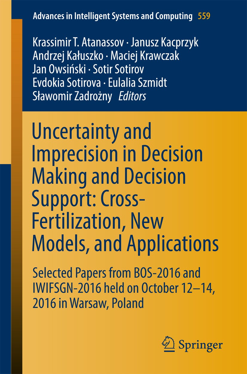 Titlebook: Uncertainty and Imprecision in Decision Making and Decision Support: Cross-Fertilization, New Models; Selected Papers from Krassimir T. Ata Titlebook: Uncertainty and Imprecision in Decision Making and Decision Support: Cross-Fertilization, New Models; Selected Papers from Krassimir T. Ata