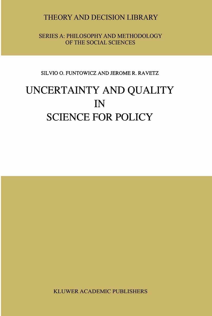 Titlebook: Uncertainty and Quality in Science for Policy; Silvio O. Funtowicz,Jerome R. Ravetz Book 1990 Kluwer Academic Publishers 1990 ETA.algorith Titlebook: Uncertainty and Quality in Science for Policy; Silvio O. Funtowicz,Jerome R. Ravetz Book 1990 Kluwer Academic Publishers 1990 ETA.algorith