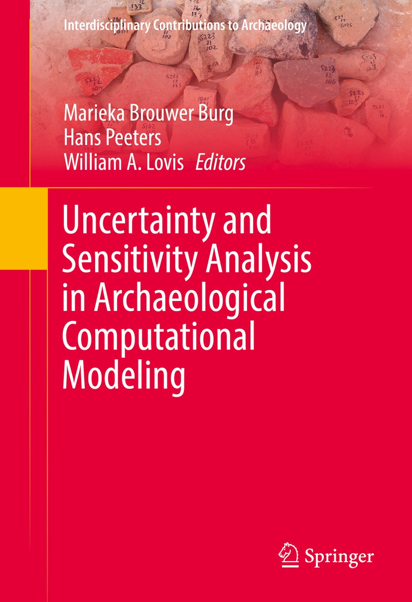Titlebook: Uncertainty and Sensitivity Analysis in Archaeological Computational Modeling; Marieka Brouwer Burg,Hans Peeters,William A. Lovis Book 201 Titlebook: Uncertainty and Sensitivity Analysis in Archaeological Computational Modeling; Marieka Brouwer Burg,Hans Peeters,William A. Lovis Book 201