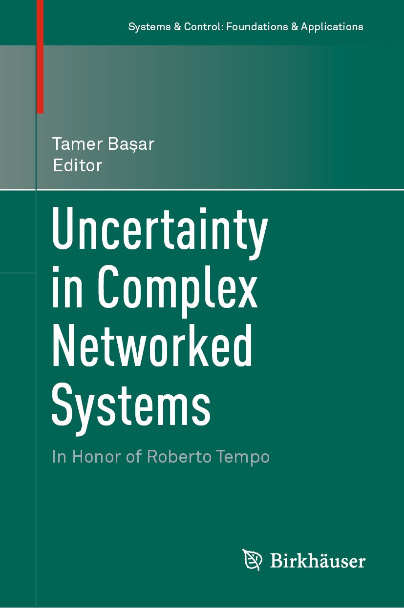 Titlebook: Uncertainty in Complex Networked Systems; In Honor of Roberto Tamer Başar Book 2018 Springer Nature Switzerland AG 2018 Uncertainty in sys Titlebook: Uncertainty in Complex Networked Systems; In Honor of Roberto Tamer Başar Book 2018 Springer Nature Switzerland AG 2018 Uncertainty in sys