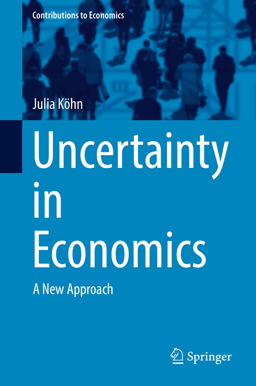 Titlebook: Uncertainty in Economics; A New Approach Julia Köhn Book 2017 Springer International Publishing AG 2017 Uncertainty.Predictability.Probabil Titlebook: Uncertainty in Economics; A New Approach Julia Köhn Book 2017 Springer International Publishing AG 2017 Uncertainty.Predictability.Probabil