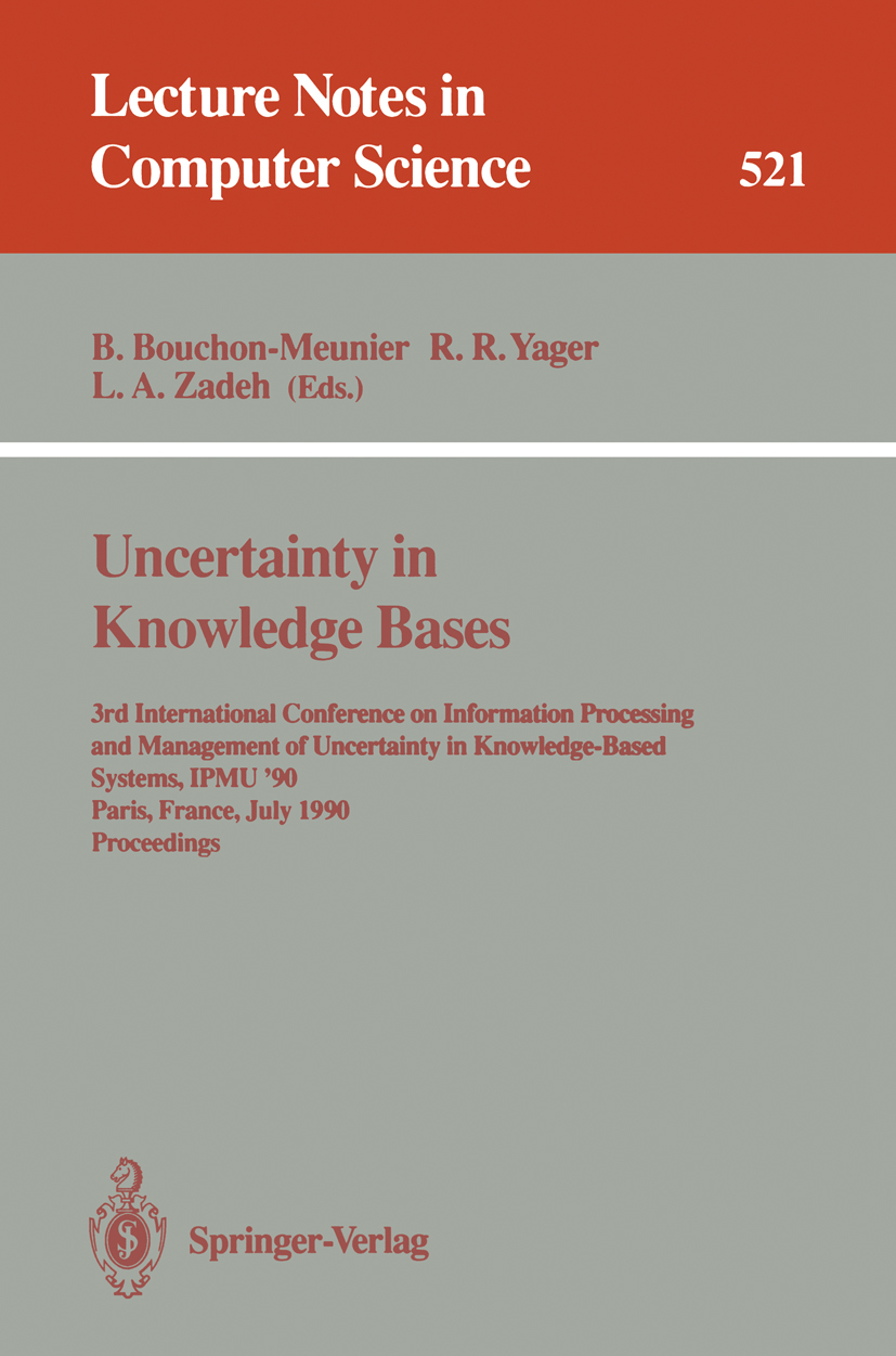 Titlebook: Uncertainty in Knowledge Bases; 3rd International Co Bernadette Bouchon-Meunier,Ronald R. Yager,Lotfi A Conference proceedings 1991 Springe Titlebook: Uncertainty in Knowledge Bases; 3rd International Co Bernadette Bouchon-Meunier,Ronald R. Yager,Lotfi A Conference proceedings 1991 Springe