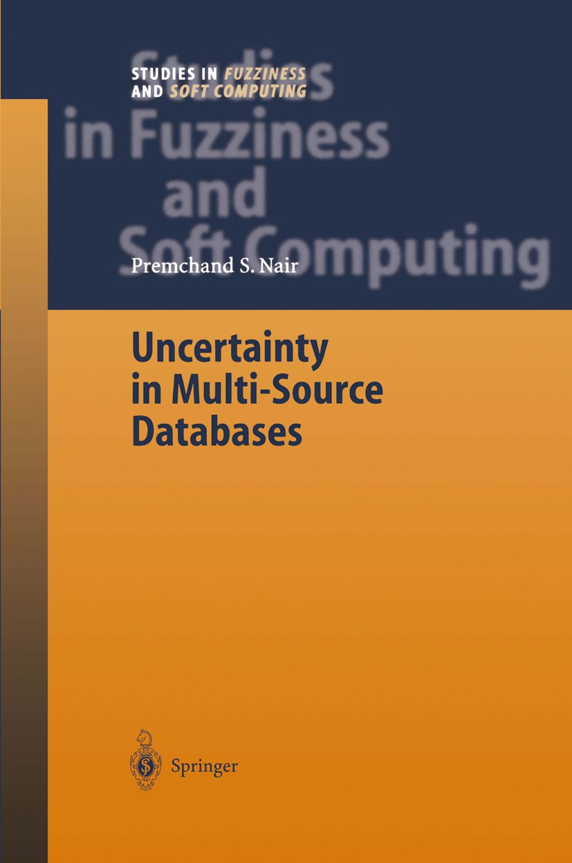 Titlebook: Uncertainty in Multi-Source Databases; Premchand S. Nair Book 2003 Springer-Verlag Berlin Heidelberg 2003 Confidence Index Set.Database Sy Titlebook: Uncertainty in Multi-Source Databases; Premchand S. Nair Book 2003 Springer-Verlag Berlin Heidelberg 2003 Confidence Index Set.Database Sy