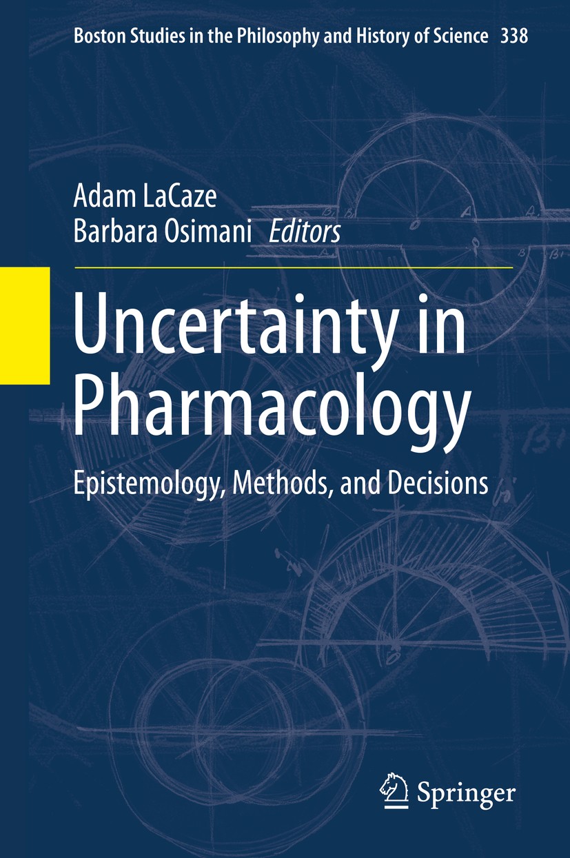 Titlebook: Uncertainty in Pharmacology; Epistemology, Method Adam LaCaze,Barbara Osimani Book 2020 Springer Nature Switzerland AG 2020 Drug Developmen Titlebook: Uncertainty in Pharmacology; Epistemology, Method Adam LaCaze,Barbara Osimani Book 2020 Springer Nature Switzerland AG 2020 Drug Developmen