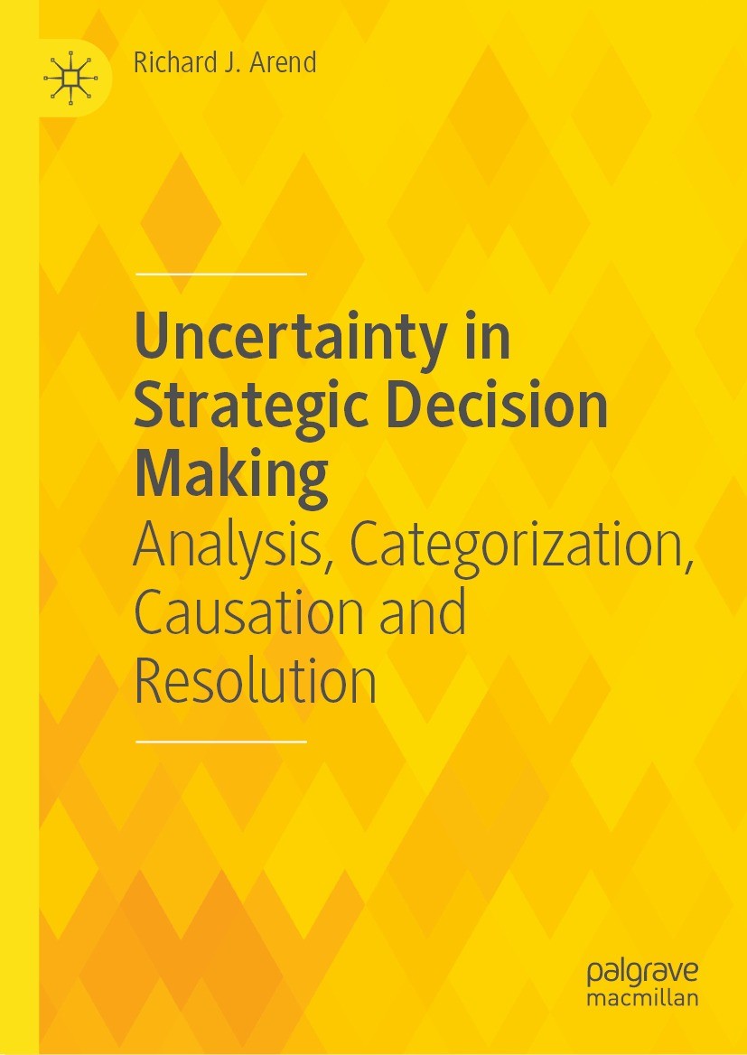 Titlebook: Uncertainty in Strategic Decision Making; Analysis, Categoriza Richard J. Arend Book 2024 The Editor(s) (if applicable) and The Author(s), Titlebook: Uncertainty in Strategic Decision Making; Analysis, Categoriza Richard J. Arend Book 2024 The Editor(s) (if applicable) and The Author(s),
