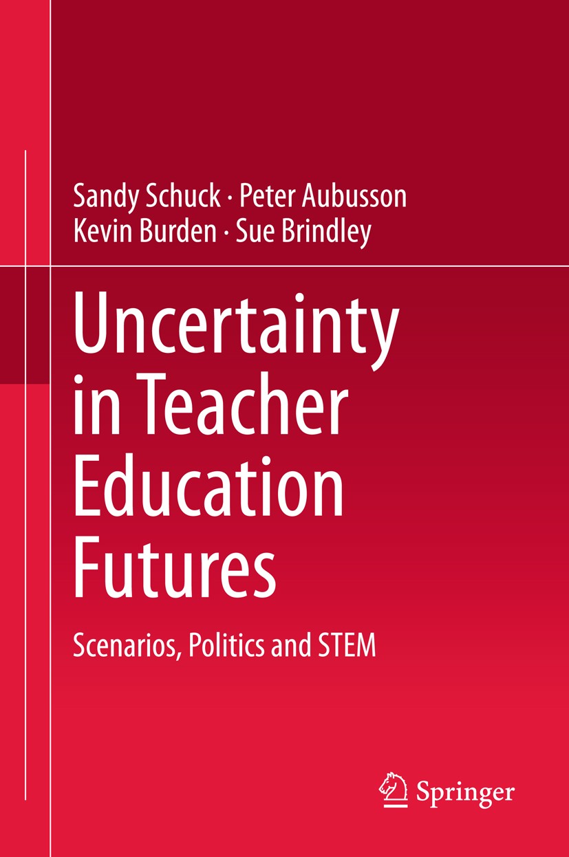 Titlebook: Uncertainty in Teacher Education Futures; Scenarios, Politics Sandy Schuck,Peter Aubusson,Sue Brindley Book 2018 Springer Nature Singapore Titlebook: Uncertainty in Teacher Education Futures; Scenarios, Politics Sandy Schuck,Peter Aubusson,Sue Brindley Book 2018 Springer Nature Singapore