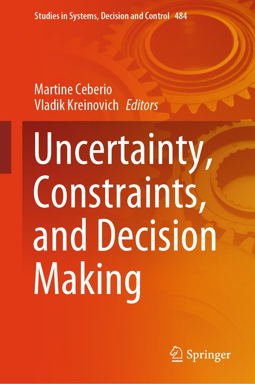 Titlebook: Uncertainty, Constraints, and Decision Making; Martine Ceberio,Vladik Kreinovich Book 2023 The Editor(s) (if applicable) and The Author(s) Titlebook: Uncertainty, Constraints, and Decision Making; Martine Ceberio,Vladik Kreinovich Book 2023 The Editor(s) (if applicable) and The Author(s)