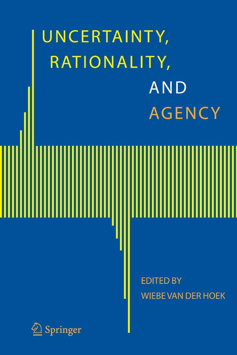 Titlebook: Uncertainty, Rationality, and Agency; Wiebe Hoek Book 2006 Springer Science+Business Media B.V. 2006 agents.knowledge.logic.modal logic.pr Titlebook: Uncertainty, Rationality, and Agency; Wiebe Hoek Book 2006 Springer Science+Business Media B.V. 2006 agents.knowledge.logic.modal logic.pr