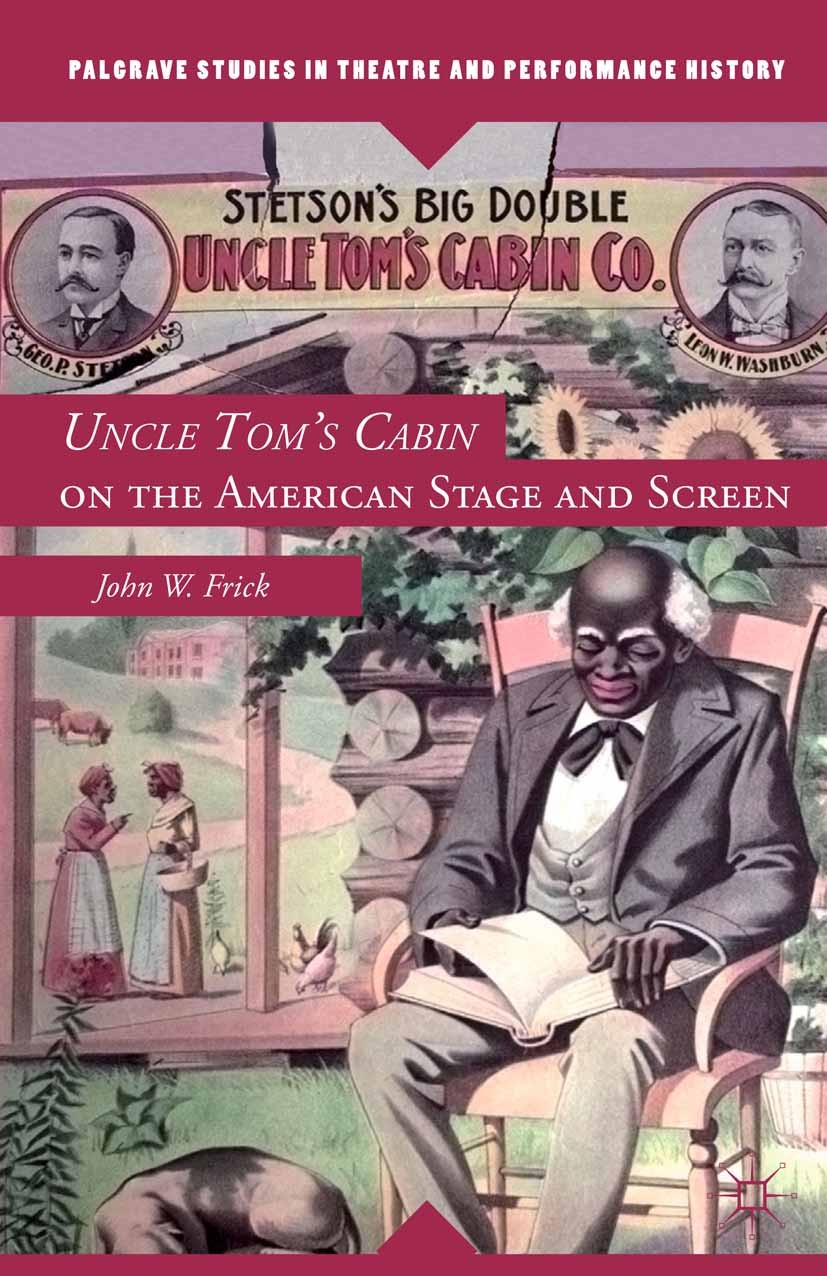 Titlebook: Uncle Tom‘s Cabin on the American Stage and Screen; John W. Frick Book 2012 The Editor(s) (if applicable) and The Author(s) 2012 America.d Titlebook: Uncle Tom‘s Cabin on the American Stage and Screen; John W. Frick Book 2012 The Editor(s) (if applicable) and The Author(s) 2012 America.d