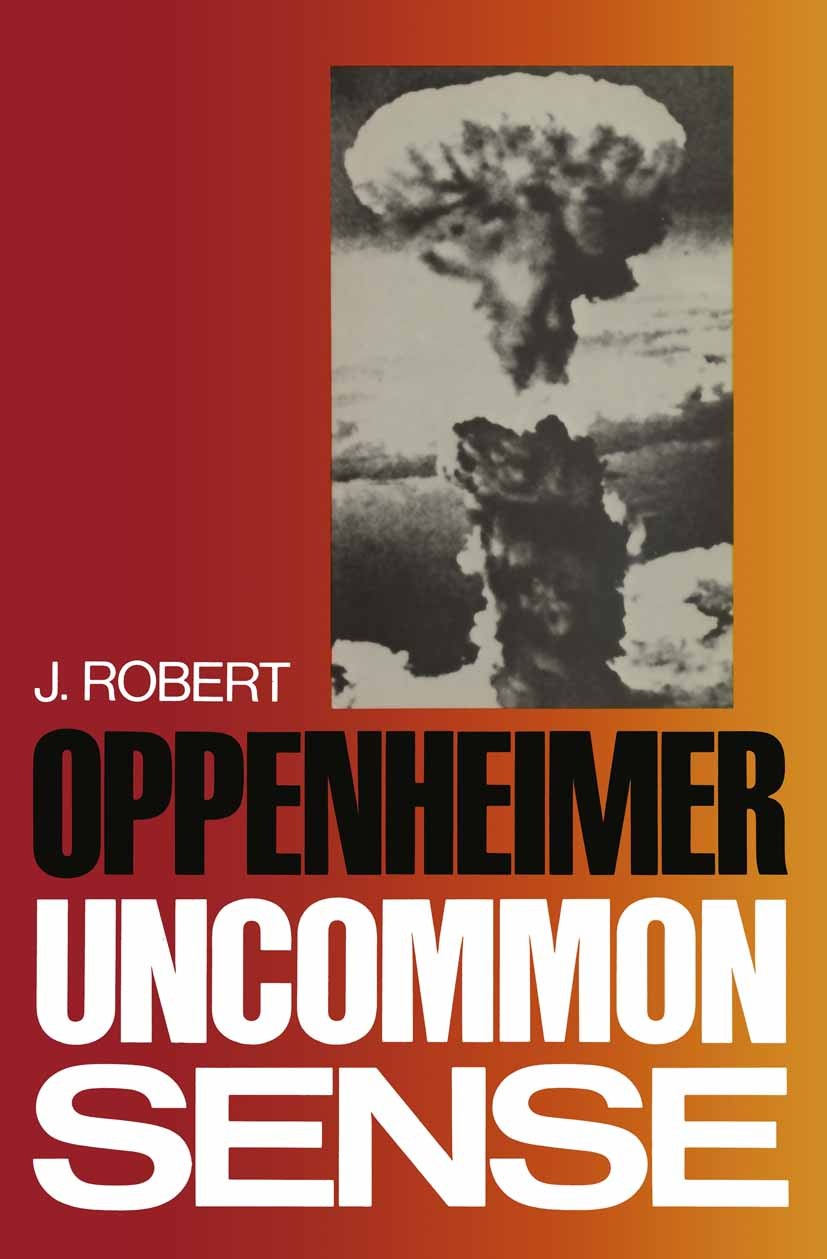 Titlebook: Uncommon Sense; N. Metropolis,Gian-Carlo Rota,J. Robert Oppenheime Book 1984 Birkh�user Boston 1984 cls.atom.fission.nuclear physics.scien Titlebook: Uncommon Sense; N. Metropolis,Gian-Carlo Rota,J. Robert Oppenheime Book 1984 Birkh�user Boston 1984 cls.atom.fission.nuclear physics.scien