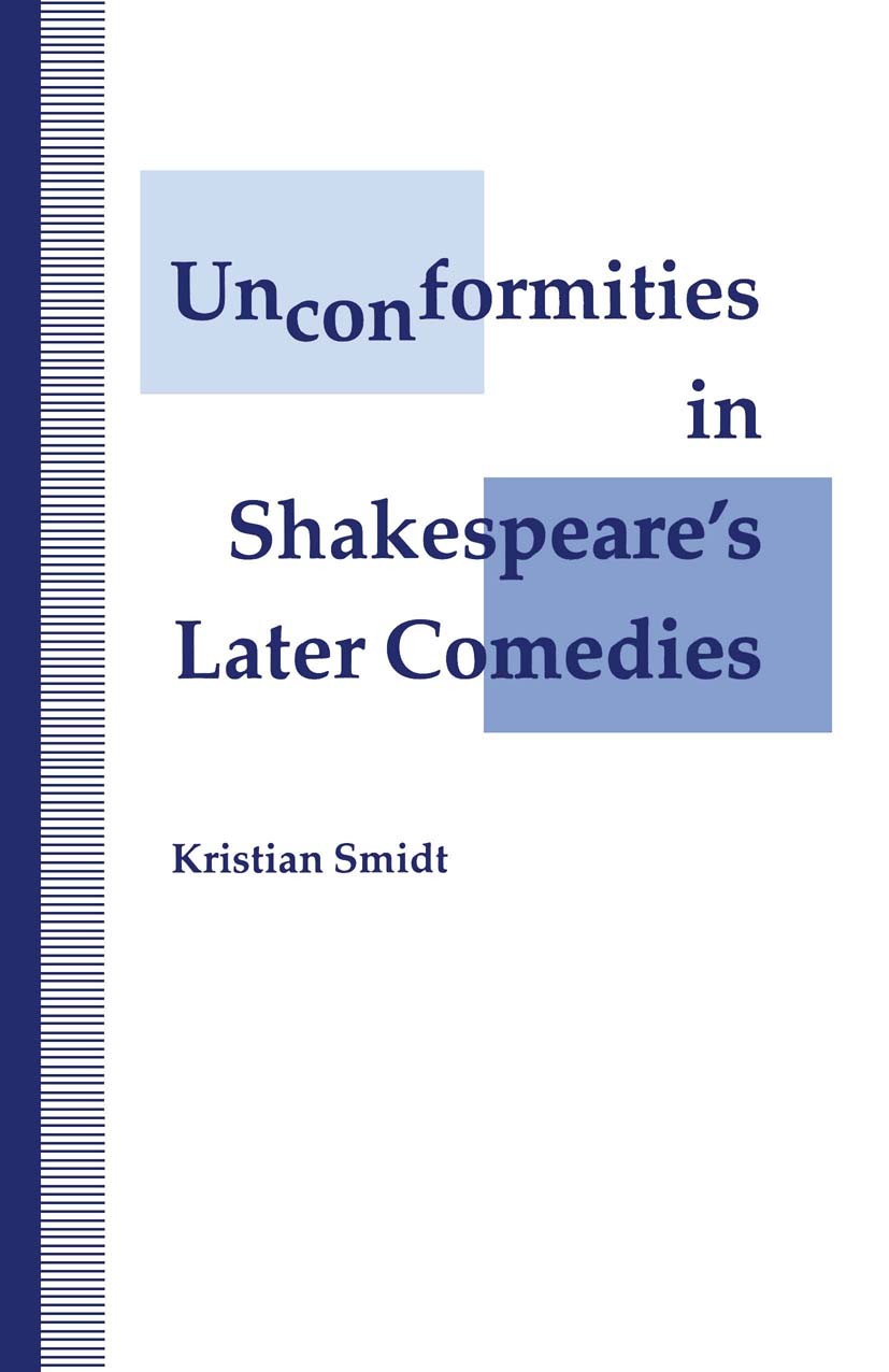 Titlebook: Unconformities in Shakespeare’s Later Comedies; Kristian Smidt Book 1993 Kristian Smidt 1993 bibliography.continuity.design.genre.Inuit.pl Titlebook: Unconformities in Shakespeare’s Later Comedies; Kristian Smidt Book 1993 Kristian Smidt 1993 bibliography.continuity.design.genre.Inuit.pl