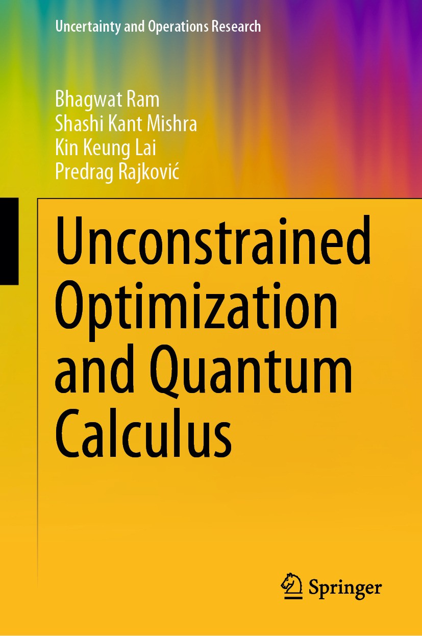 Titlebook: Unconstrained Optimization and Quantum Calculus; Bhagwat Ram,Shashi Kant Mishra,Predrag Rajković Book 2024 The Editor(s) (if applicable) a Titlebook: Unconstrained Optimization and Quantum Calculus; Bhagwat Ram,Shashi Kant Mishra,Predrag Rajković Book 2024 The Editor(s) (if applicable) a