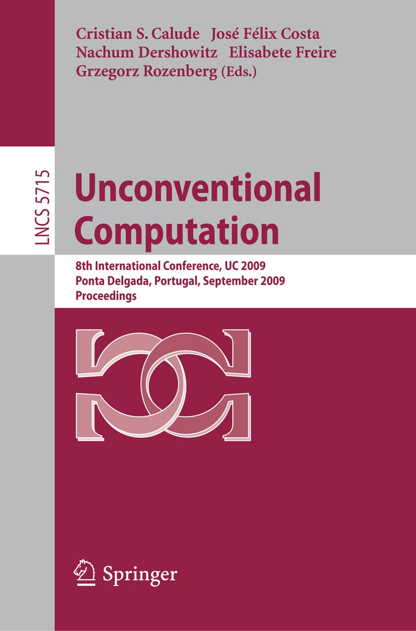 Titlebook: Unconventional Computation; 8th International Co Cristian S. Calude,José Félix Costa,Grzegorz Rozen Conference proceedings 2009 Springer-Ve Titlebook: Unconventional Computation; 8th International Co Cristian S. Calude,José Félix Costa,Grzegorz Rozen Conference proceedings 2009 Springer-Ve
