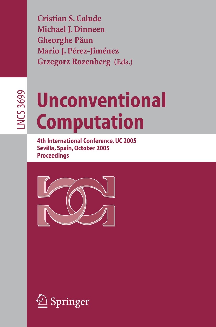 Titlebook: Unconventional Computation; 4th International Co Cristian S. Calude,Michael J. Dinneen,Grzegorz Roz Conference proceedings 2005 Springer-Ve Titlebook: Unconventional Computation; 4th International Co Cristian S. Calude,Michael J. Dinneen,Grzegorz Roz Conference proceedings 2005 Springer-Ve
