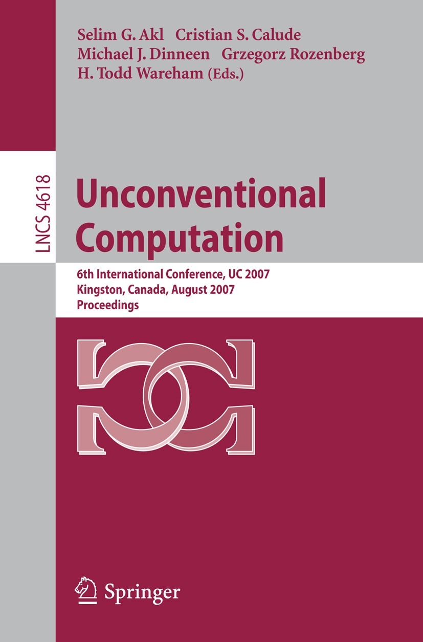 Titlebook: Unconventional Computation; 6th International Co Selim G. Akl,Cristian S. Calude,H. Todd Wareham Conference proceedings 2007 Springer-Verla Titlebook: Unconventional Computation; 6th International Co Selim G. Akl,Cristian S. Calude,H. Todd Wareham Conference proceedings 2007 Springer-Verla