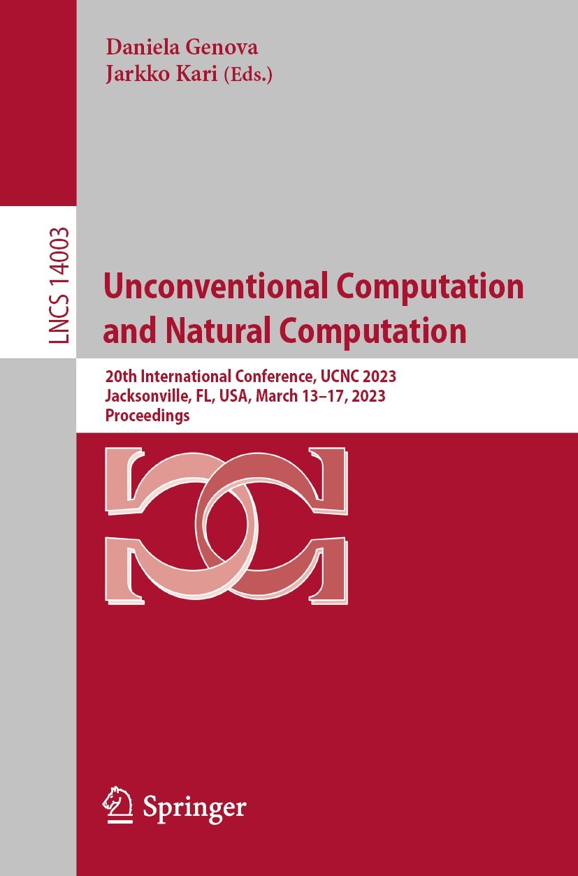 Titlebook: Unconventional Computation and Natural Computation; 20th International C Daniela Genova,Jarkko Kari Conference proceedings 2023 The Editor( Titlebook: Unconventional Computation and Natural Computation; 20th International C Daniela Genova,Jarkko Kari Conference proceedings 2023 The Editor(
